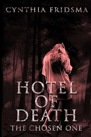 Hotel of Death: the chosen one by Cynthia Fridsma 9781507608609