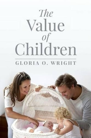 The Value of Children by Gloria O Wright 9781515357599