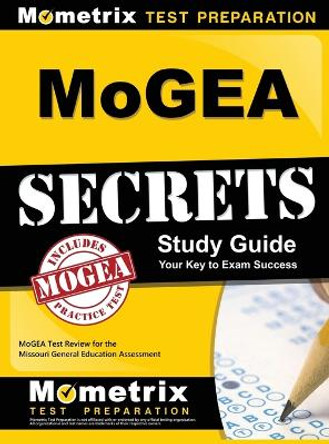 MoGEA Secrets Study Guide: MoGEA Test Review for the Missouri General Education Assessment by Mometrix Missouri Teacher Certificatio 9781516705580