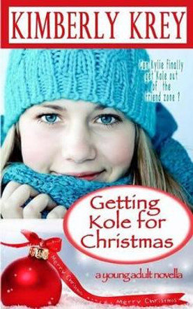 Getting Kole for Christmas: A Young Adult Novella by Kimberly Krey 9781517610722