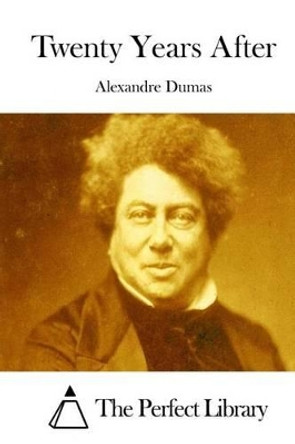 Twenty Years After by Alexandre Dumas 9781511849524