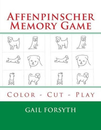 Affenpinscher Memory Game: Color - Cut - Play by Gail Forsyth 9781514292686