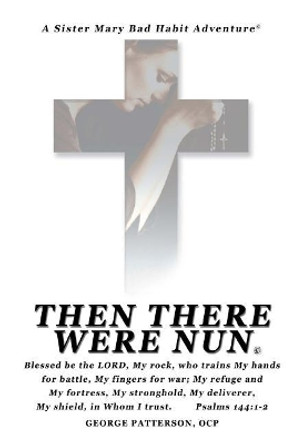 Then There Were Nun by George L Patterson Ocp 9781514371121