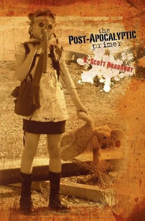 The Post-Apocalyptic Primer by Scott Bradbury 9781453791486