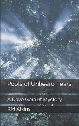 Pools of Unheard Tears by R M Atkins 9781453809013