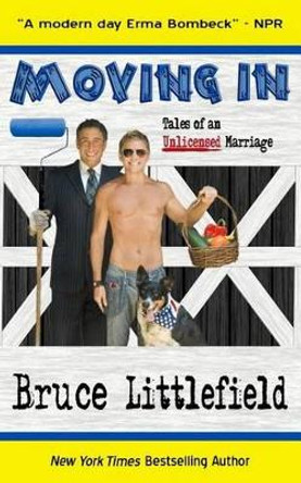 Moving In: Tales of an Unlicensed Marriage by Bruce Littlefield 9781480050815