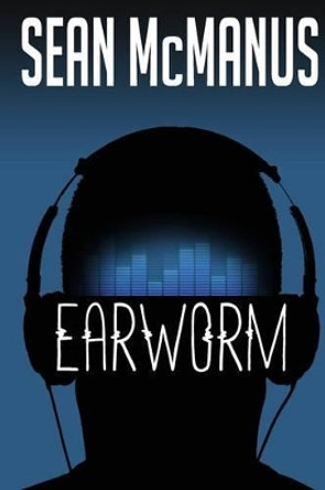 Earworm: A novel about the music industry by Sean McManus 9781517766887