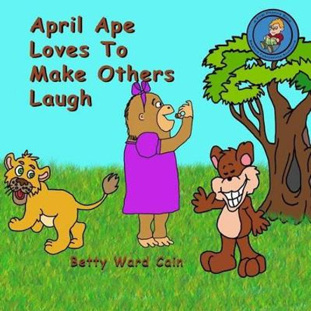 April Ape Loves To Make Others Laugh by Betty Ward Cain 9781480063693