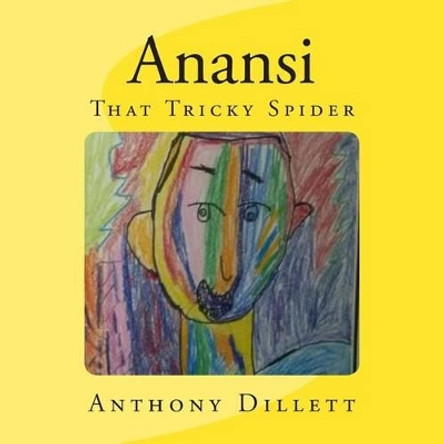 Anansi: That Tricky Spider by Anthony Dillett 9781480076778