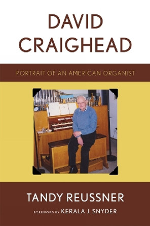 David Craighead: Portrait of an American Organist by Tandy Reussner 9780810869820