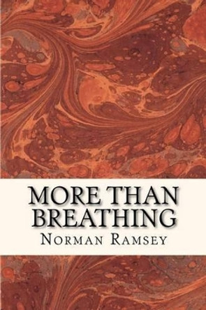 More than Breathing: Pursuing Life in the Power of the Spirit by Norman Ramsey 9781480174832