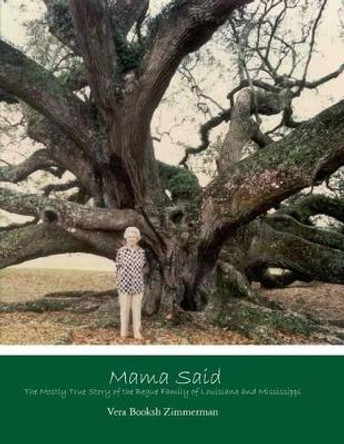 Mama Said: : The Mostly True Story of the Begue Family of Louisiana and Mississippi by Vera Booksh Zimmerman 9781480179653