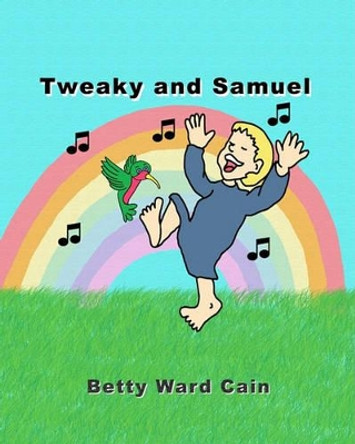 Tweaky and Samuel by Betty Ward Cain 9781456467111