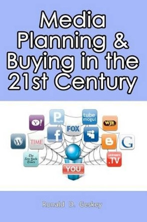 Media Planning & Buying In the 21st Century by Ronald D Geskey Sr 9781456505301