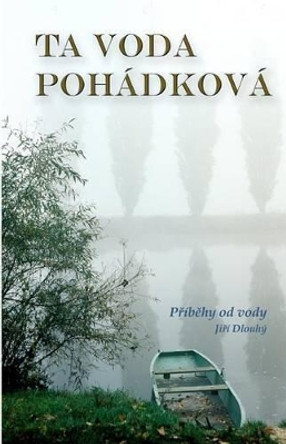 Ta Voda Pohadkova by George Dlouhy 9781456575267