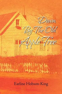 Down by the Old Apple Tree by Earline Hobson-King 9781456832117