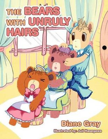 The Bears with Unruly Hairs by Diane Gray 9781456881290