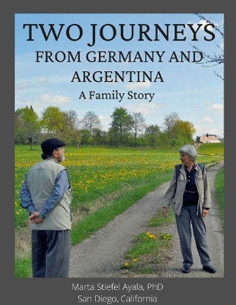 Two Journeys From Germany and Argentina: A Family Story by Marta Stiefel Ayala 9781458370433