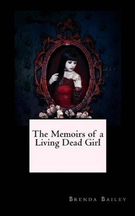 The Memoirs of a Living Dead Girl by Brenda Bailey 9781460901083