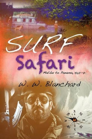 Surf Safari: Malibu to Panama, 1969-71 by W W Blanchard 9781460918852