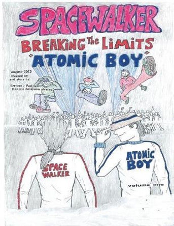 spacewalker, Breaking the Limits &quot;Atomic Boy&quot; by Enrique R Padilla 9781515289005