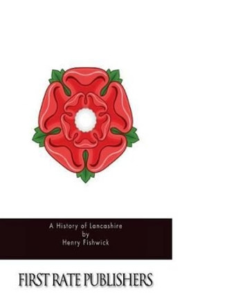 A History of Lancashire by Henry Fishwick 9781515289609