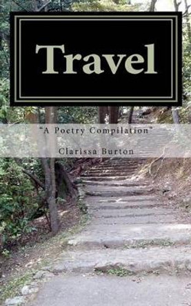 Travel: A Poetry Compilation by Clarissa R Burton 9781460929483