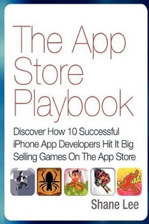 The App Store Playbook: Discover How 10 Successful iPhone App Developers Hit It Big Selling Games On The App Store by Emeric Thoa 9781480202856