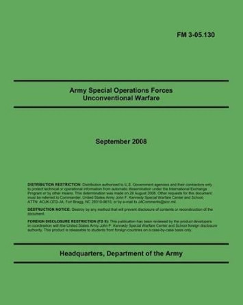 Army Special Operations Forces Unconventional Warfare: FM 3-05.130 by Department Of the Army 9781461019138