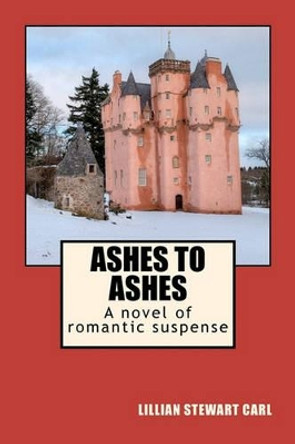 Ashes to Ashes: A novel of romantic suspense by Lillian Stewart Carl 9781461079828