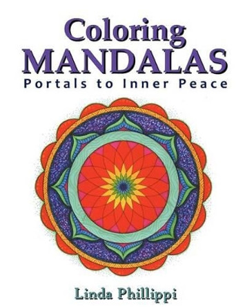 Coloring Mandalas: Portals to Inner Peace by Linda Phillippi 9781461167105