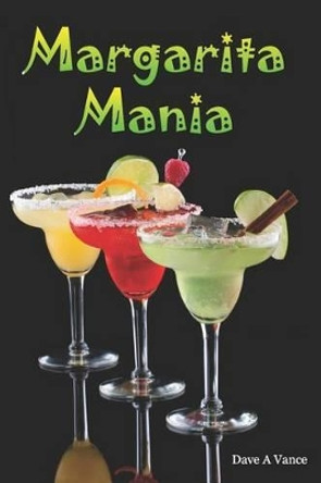 Margarita Mania by Dave A Vance 9781461182214