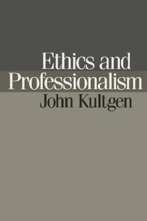 Ethics and Professionalism by John Kultgen
