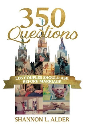 350 Questions Lds Couples Should Ask Before Marriage by Shannon Alder 9781462121793