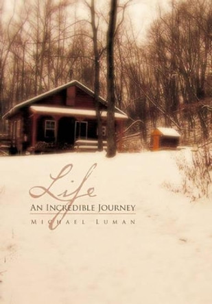 Life an Incredible Journey by Michael Luman 9781462867318