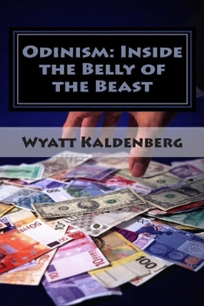 Odinism: Inside the Belly of the Beast: Essays on Heathenism inside The New World Order by Wyatt Kaldenberg 9781463551407