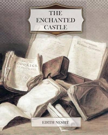 The Enchanted Castle by Edith Nesbit 9781463604837