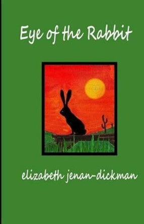 EYE of the RABBIT by Elizabeth Jenan-Dickman 9781463689155