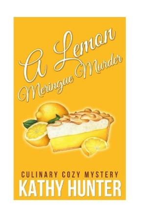 A Lemon Meringue Murder by Kathy Hunter 9781516810963