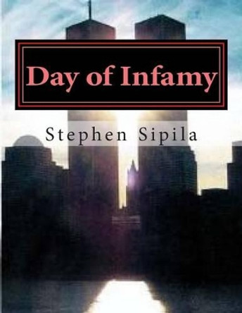 Day of Infamy by Stephen R Sipila 9781515292661