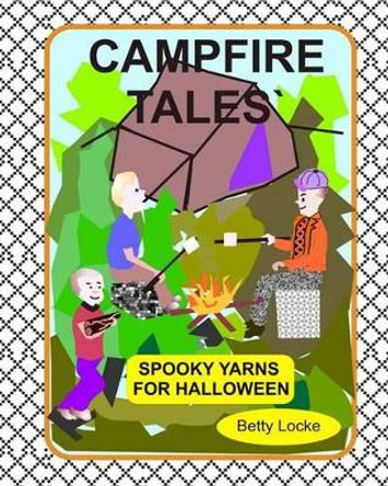 Campfire Tales: Spooky tales for Halloween by Betty Locke 9781463778095