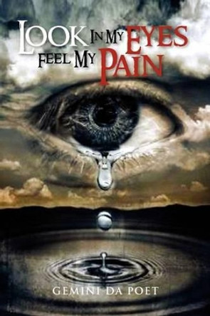 Look in My Eyes Feel My Pain by Gemini Da Poet 9781465349644