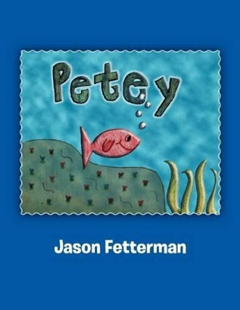 Petey by Jason Fetterman 9781465306890