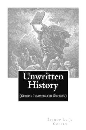 Unwritten History: (Special Illustrated Edition) by Bishop L J Coppin 9781466293021