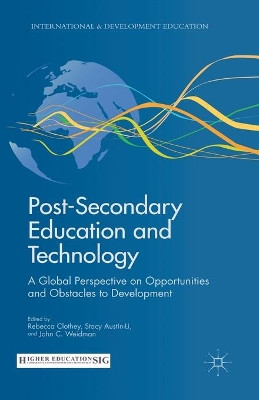 Post-Secondary Education and Technology: A Global Perspective on Opportunities and Obstacles to Development by Rebecca Clothey 9781349341351