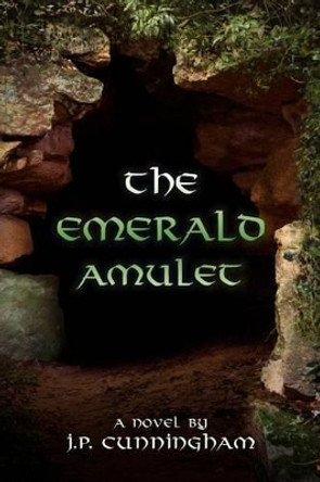 The Emerald Amulet by J P Cunningham 9781466392786