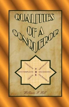 Qualities of A Conqueror by William F Hill 9781466400276