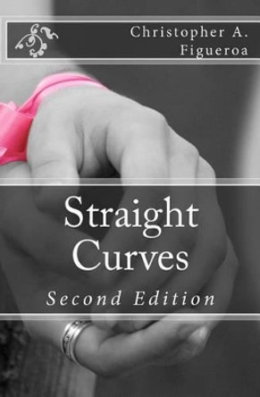 Straight Curves by Christopher A Figueroa 9781466410091