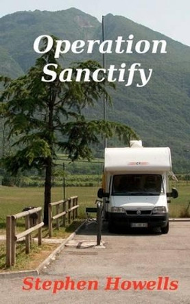 Operation Sanctify by Stephen J Howells 9781466415218