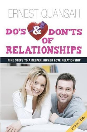 Do's And Don'ts of Relationships: Nine Steps to a Deeper, Richer Love Relationship by Ernest Quansah MR 9781466433168